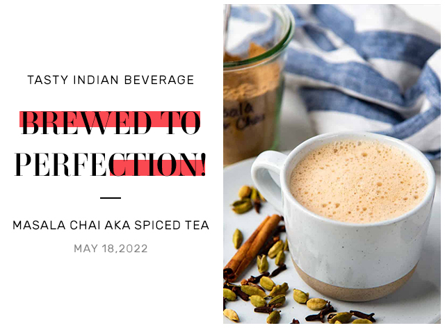 Tasty Indian Beverage Brewed To Perfection! - Masala Chai AKA Spiced Tea