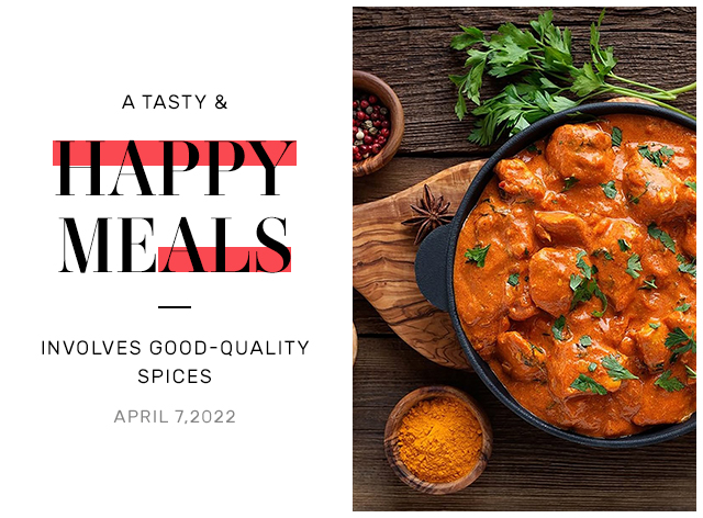A Tasty & Happy Meal Involves Good-Quality Spices